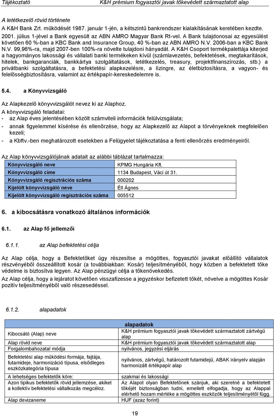 2006-ban a KBC Bank N.V. 99,96%-ra, majd 2007-ben 100%-ra növelte tulajdoni hányadát.