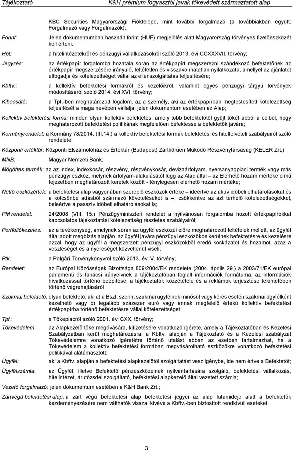 Magyarország törvényes fizetőeszközét kell érteni. a hitelintézetekről és pénzügyi vállalkozásokról szóló 2013. évi CCXXXVII.