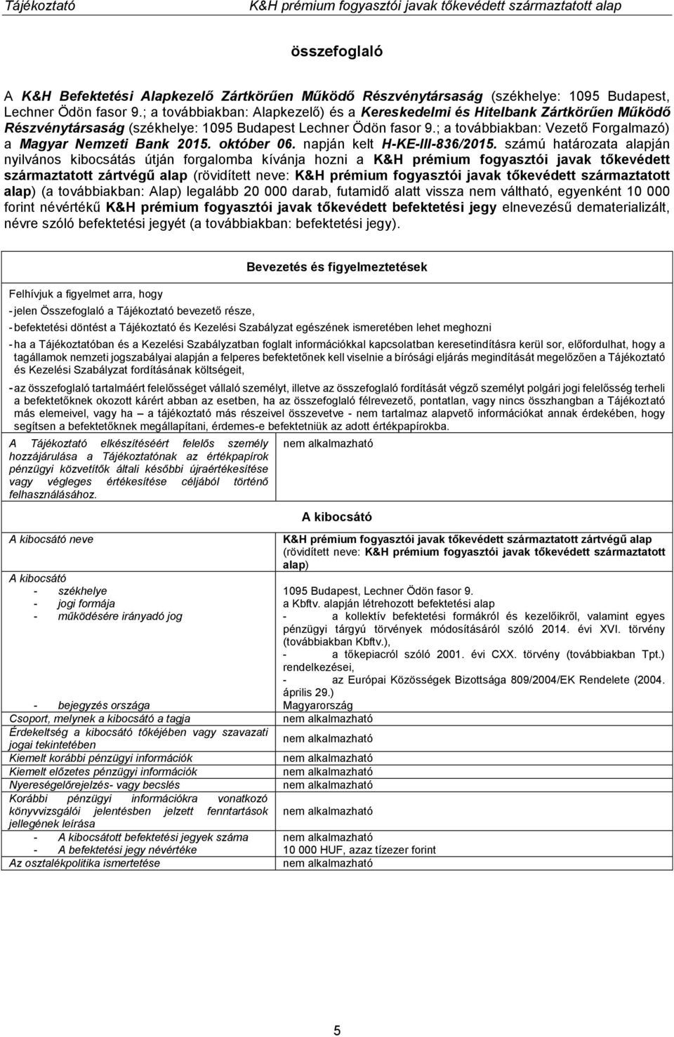 ; a továbbiakban: Vezető Forgalmazó) a Magyar Nemzeti Bank 2015. október 06. napján kelt H-KE-III-836/2015.