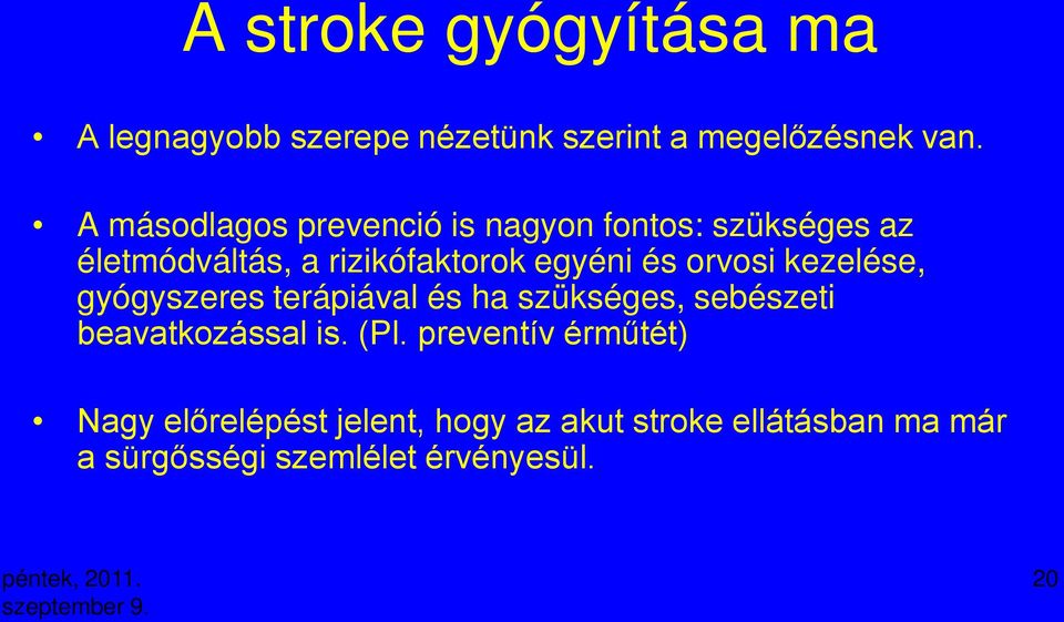 orvosi kezelése, gyógyszeres terápiával és ha szükséges, sebészeti beavatkozással is. (Pl.