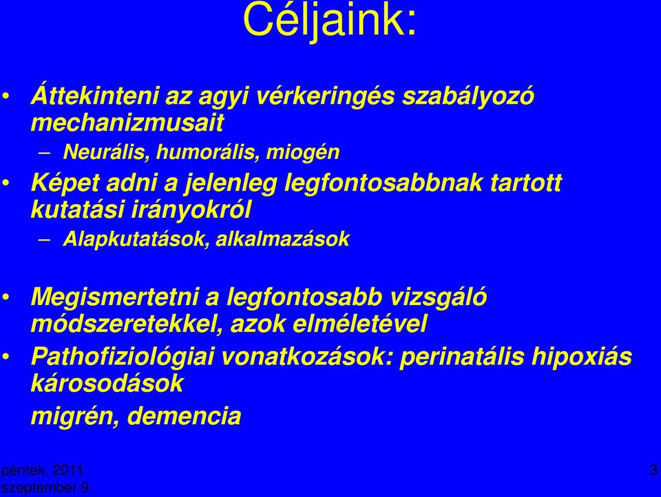 Alapkutatások, alkalmazások Megismertetni a legfontosabb vizsgáló módszeretekkel,