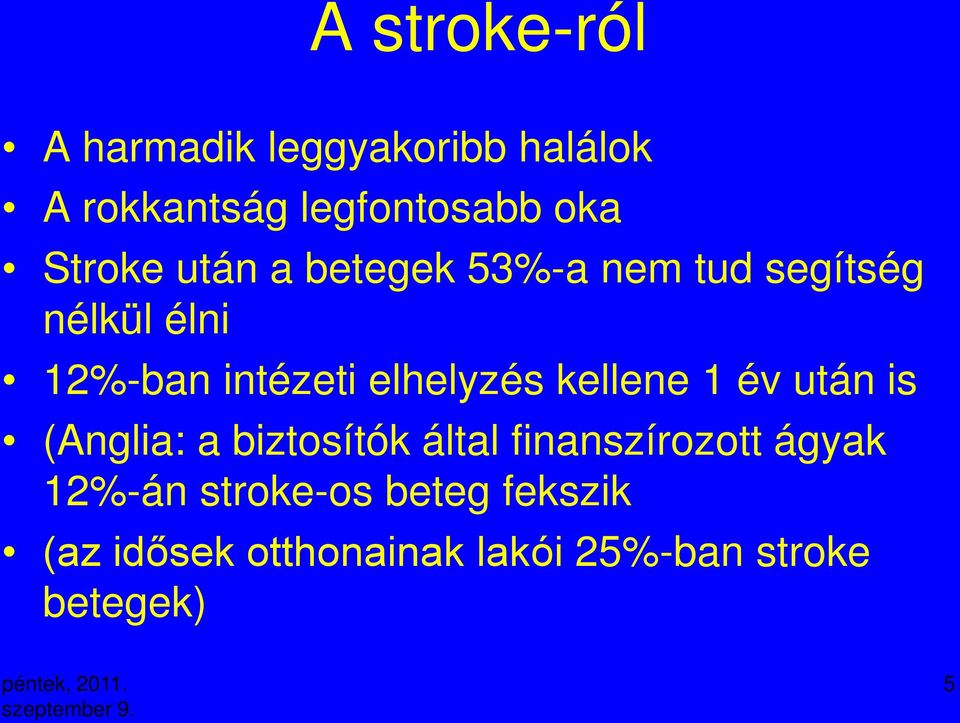 elhelyzés kellene 1 év után is (Anglia: a biztosítók által finanszírozott