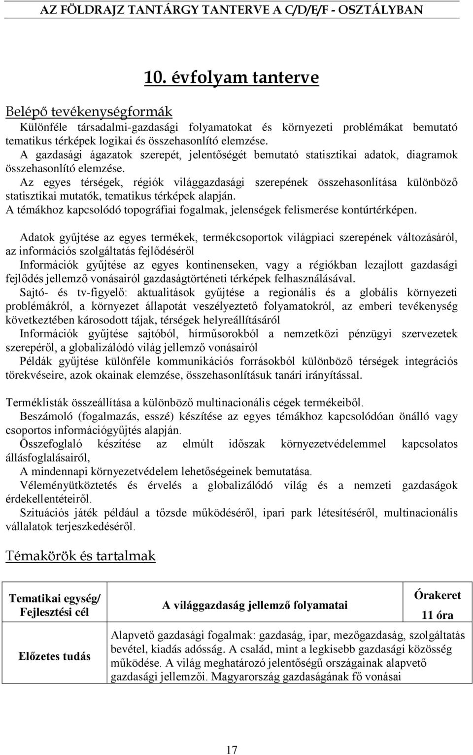 Az egyes térségek, régiók világgazdasági szerepének összehasonlítása különböző statisztikai mutatók, tematikus térképek alapján.