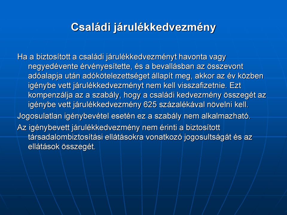 Ezt kompenzálja az a szabály, hogy a családi kedvezmény összegét az igénybe vett járulékkedvezmény 625 százalékával növelni kell.