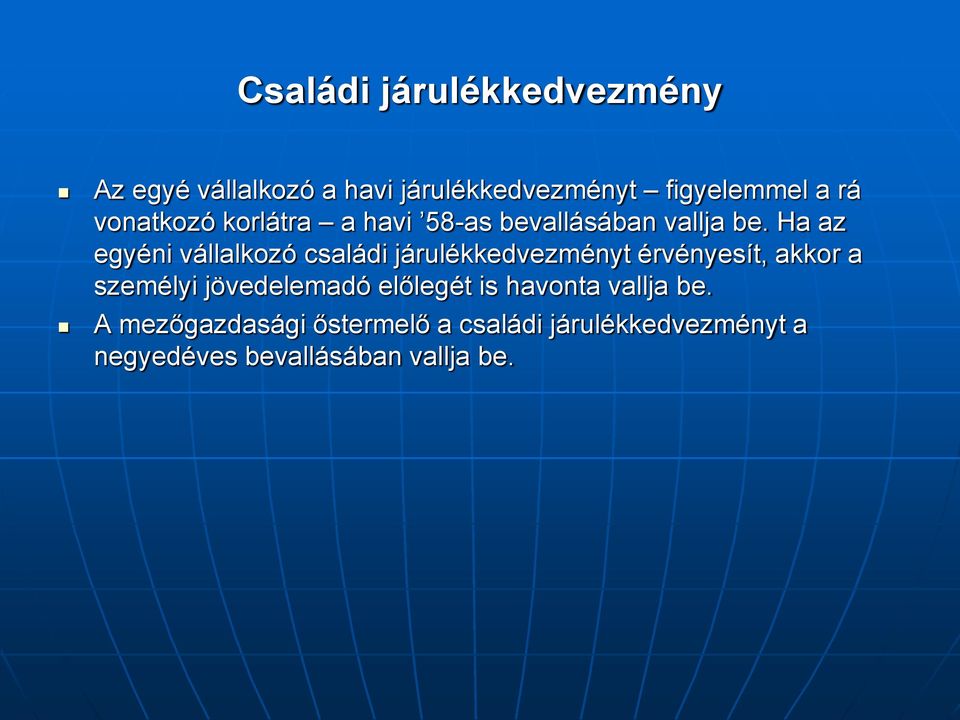 Ha az egyéni vállalkozó családi járulékkedvezményt érvényesít, akkor a személyi