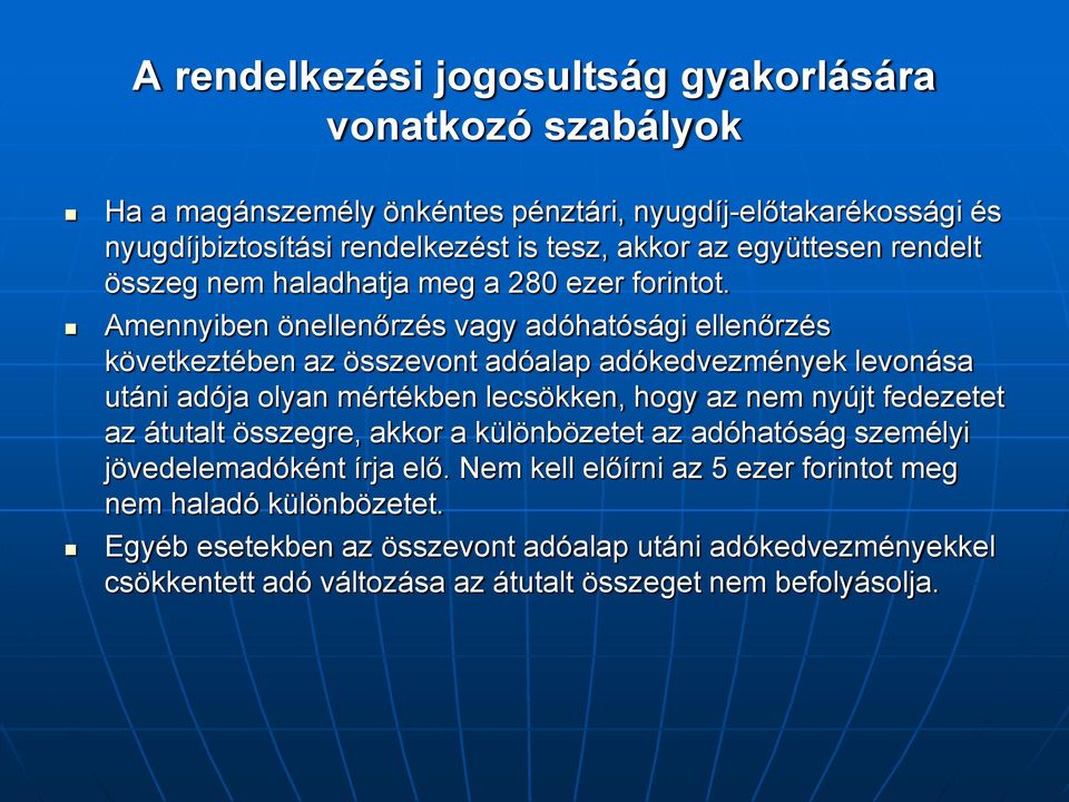 Amennyiben önellenőrzés vagy adóhatósági ellenőrzés következtében az összevont adóalap adókedvezmények levonása utáni adója olyan mértékben lecsökken, hogy az nem nyújt