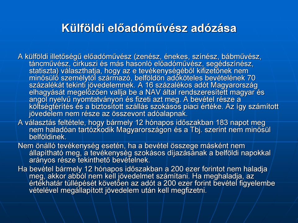 A 16 százalékos adót Magyarország elhagyását megelőzően vallja be a NAV által rendszeresített magyar és angol nyelvű nyomtatványon és fizeti azt meg.