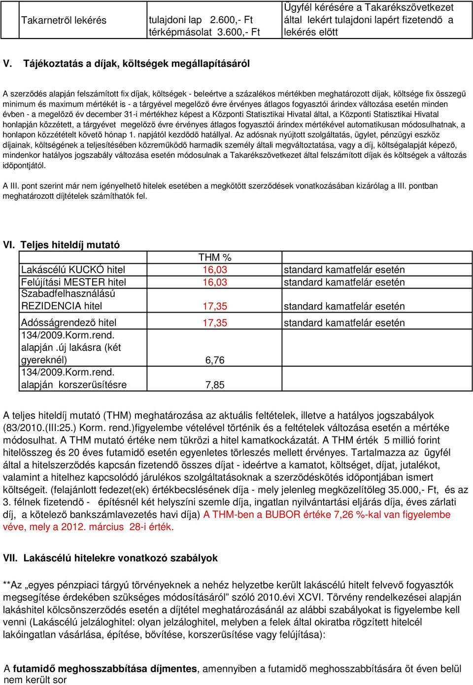 mértékét is - a tárgyével megelőző évre érvényes átlagos fogyasztói árindex változása esetén minden évben - a megelőző év december 31-i mértékhez képest a Központi Statisztikai Hivatal által, a