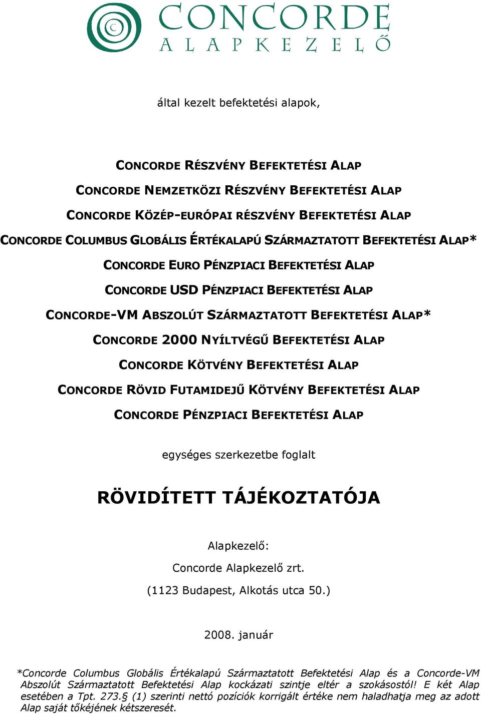 NYÍLTVÉGŰ BEFEKTETÉSI ALAP CONCORDE KÖTVÉNY BEFEKTETÉSI ALAP CONCORDE RÖVID FUTAMIDEJŰ KÖTVÉNY BEFEKTETÉSI ALAP CONCORDE PÉNZPIACI BEFEKTETÉSI ALAP egységes szerkezetbe foglalt RÖVIDÍTETT