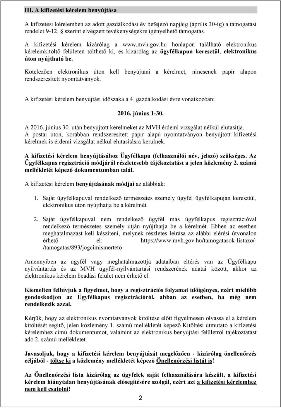 hu honlapon található elektronikus kérelemkitöltő felületen tölthető ki, és kizárólag az ügyfélkapun keresztül, elektronikus úton nyújtható be.