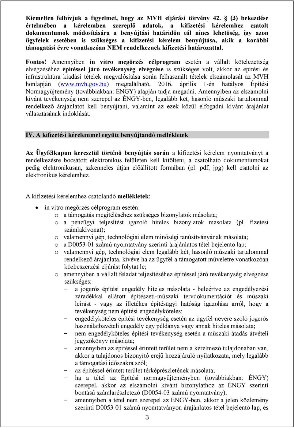 kifizetési kérelem benyújtása, akik a korábbi támogatási évre vonatkozóan NEM rendelkeznek kifizetési határozattal. Fontos!