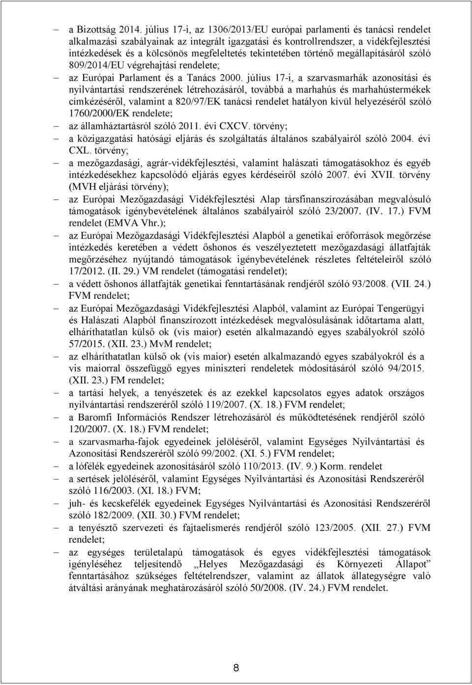 tekintetében történő megállapításáról szóló 809/2014/EU végrehajtási rendelete; az Európai Parlament és a Tanács 2000.