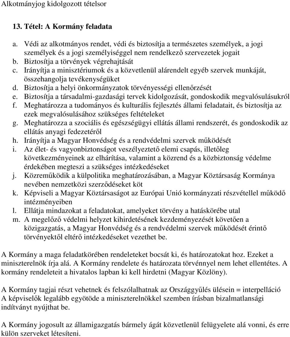 Biztosítja a helyi önkormányzatok törvényességi ellenırzését e. Biztosítja a társadalmi-gazdasági tervek kidolgozását, gondoskodik megvalósulásukról f.