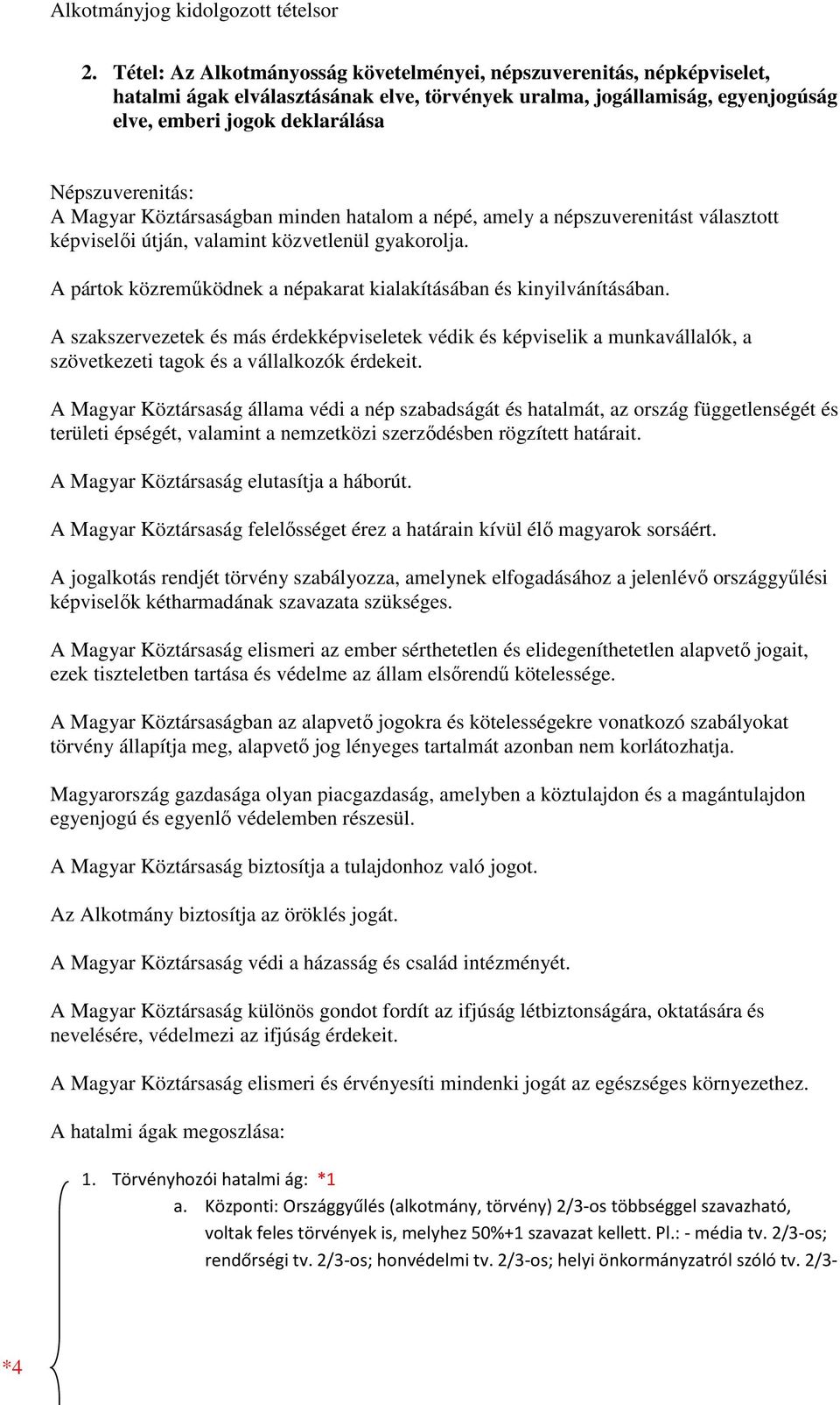 A pártok közremőködnek a népakarat kialakításában és kinyilvánításában. A szakszervezetek és más érdekképviseletek védik és képviselik a munkavállalók, a szövetkezeti tagok és a vállalkozók érdekeit.