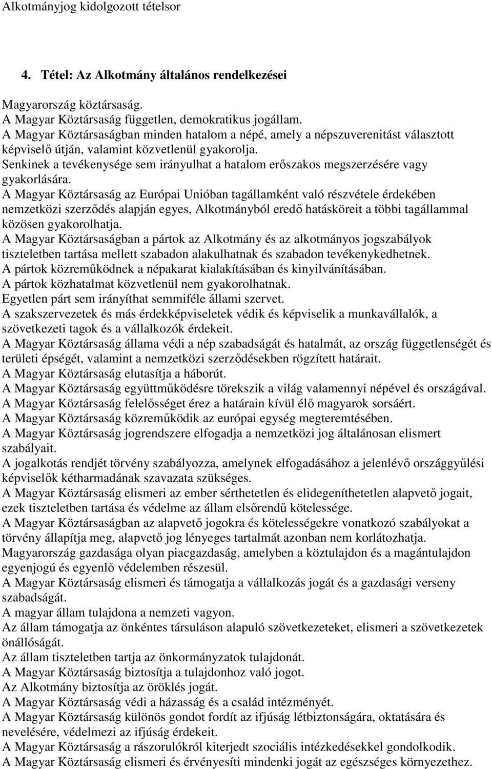 Senkinek a tevékenysége sem irányulhat a hatalom erıszakos megszerzésére vagy gyakorlására.