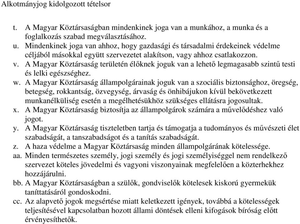 w. A Magyar Köztársaság állampolgárainak joguk van a szociális biztonsághoz, öregség, betegség, rokkantság, özvegység, árvaság és önhibájukon kívül bekövetkezett munkanélküliség esetén a