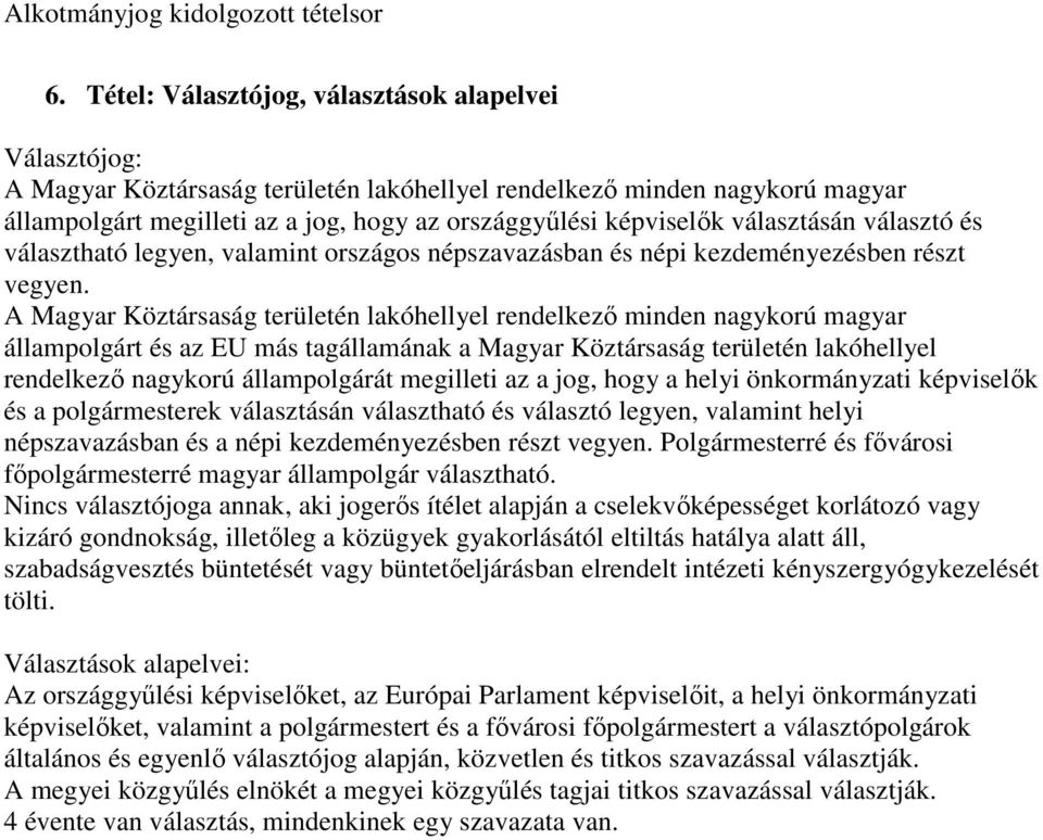 A Magyar Köztársaság területén lakóhellyel rendelkezı minden nagykorú magyar állampolgárt és az EU más tagállamának a Magyar Köztársaság területén lakóhellyel rendelkezı nagykorú állampolgárát
