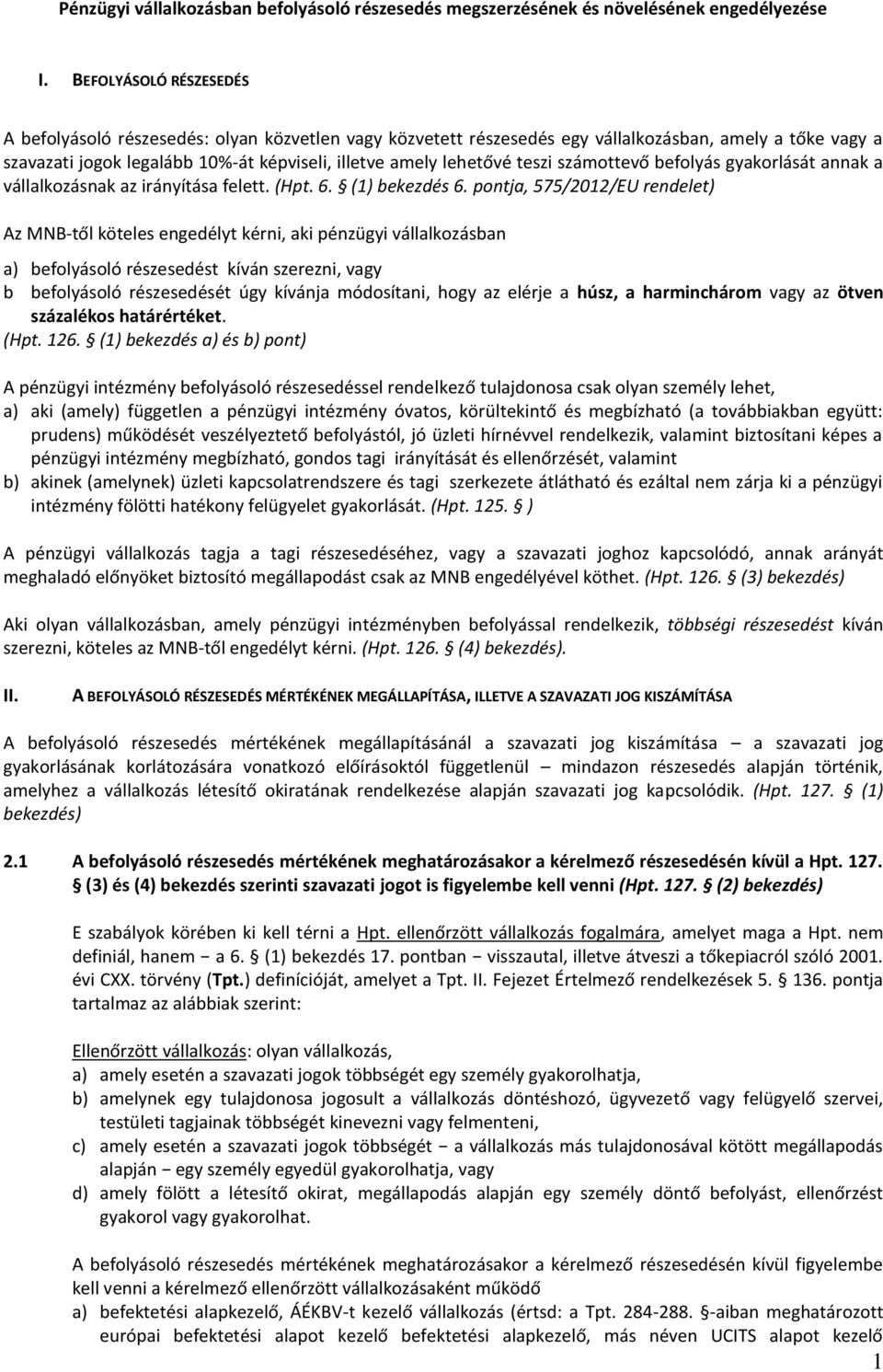 teszi számottevő befolyás gyakorlását annak a vállalkozásnak az irányítása felett. (Hpt. 6. (1) bekezdés 6.