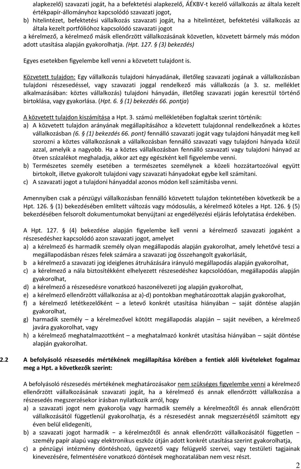 bármely más módon adott utasítása alapján gyakorolhatja. (Hpt. 127. (3) bekezdés) Egyes esetekben figyelembe kell venni a közvetett tulajdont is.