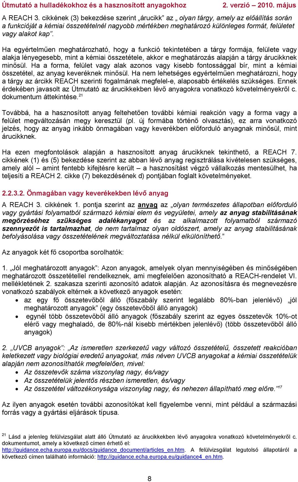 Ha egyértelműen meghatározható, hogy a funkció tekintetében a tárgy formája, felülete vagy alakja lényegesebb, mint a kémiai összetétele, akkor e meghatározás alapján a tárgy árucikknek minősül.