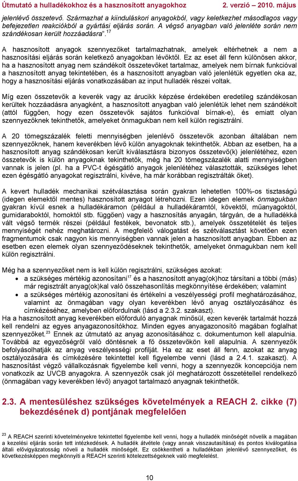 17 A hasznosított anyagok szennyezőket tartalmazhatnak, amelyek eltérhetnek a nem a hasznosítási eljárás során keletkező anyagokban lévőktől.