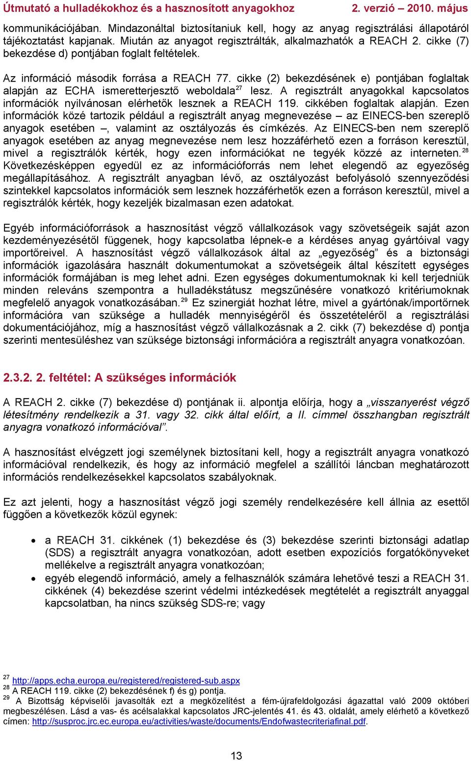 A regisztrált anyagokkal kapcsolatos információk nyilvánosan elérhetők lesznek a REACH 119. cikkében foglaltak alapján.