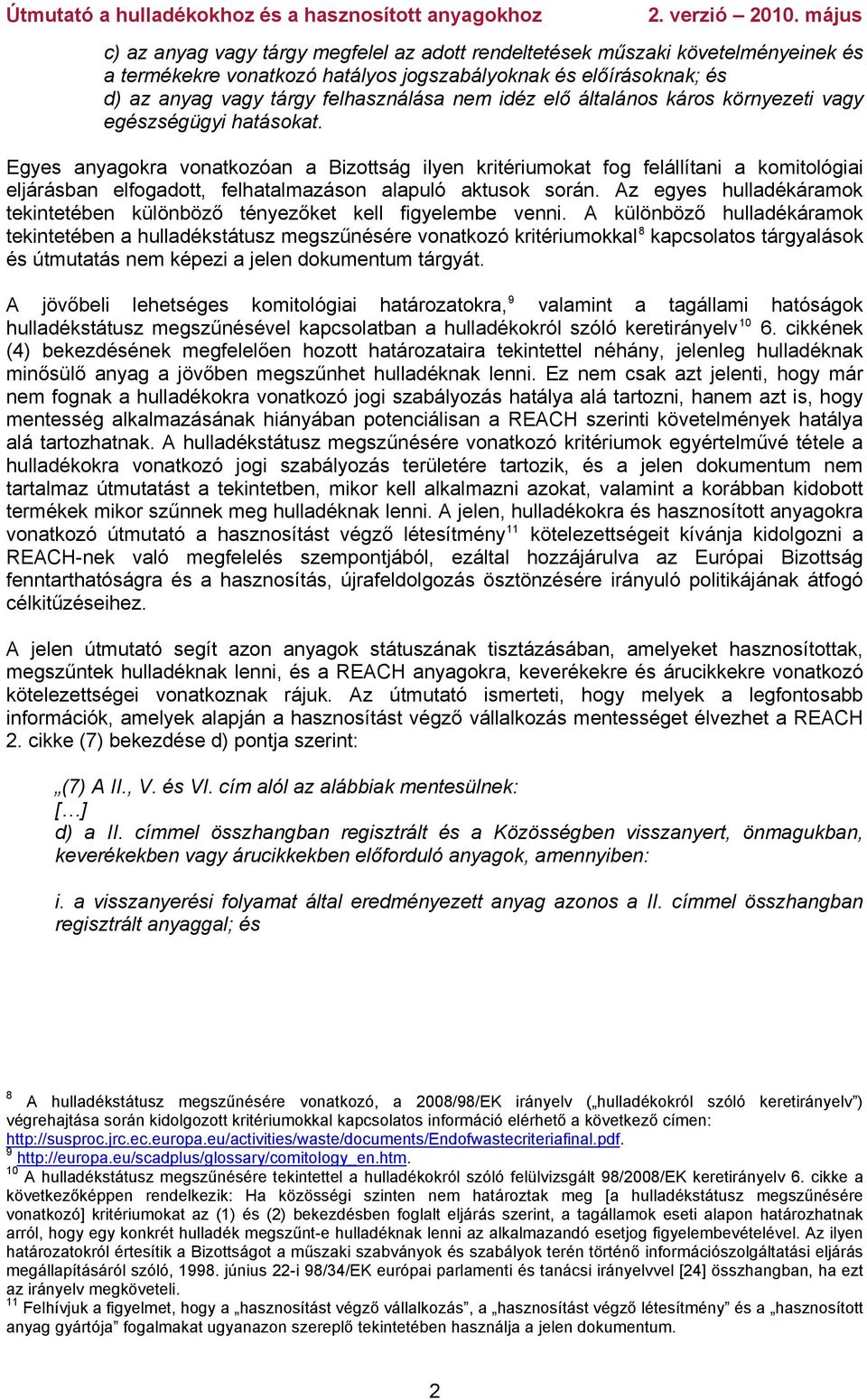 Egyes anyagokra vonatkozóan a Bizottság ilyen kritériumokat fog felállítani a komitológiai eljárásban elfogadott, felhatalmazáson alapuló aktusok során.