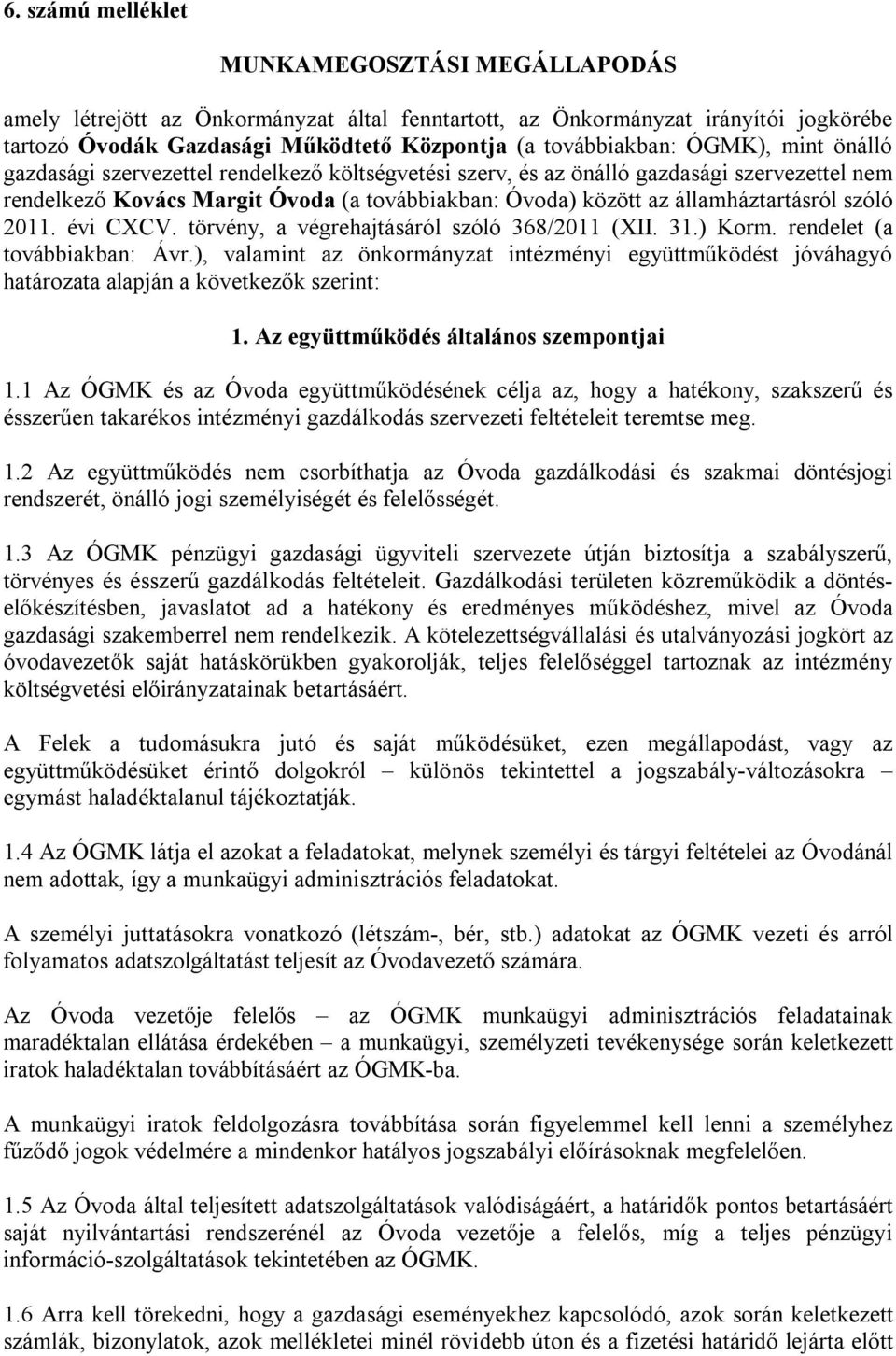 szóló 2011. évi CXCV. törvény, a végrehajtásáról szóló 368/2011 (XII. 31.) Korm. rendelet (a továbbiakban: Ávr.