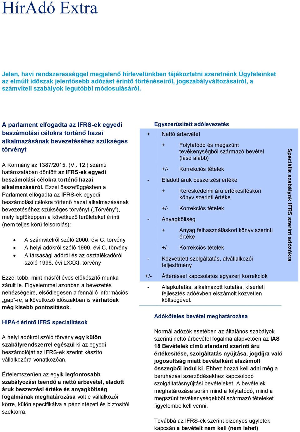 A parlament elfogadta az IFRS-ek egyedi beszámolási célokra történő hazai alkalmazásának bevezetéséhez szükséges törvényt A Kormány az 1387/2015. (VI. 12.