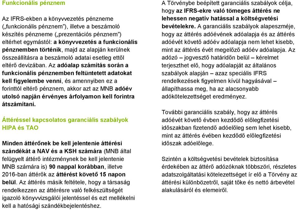 Az adóalap számítás során a funkcionális pénznemben feltüntetett adatokat kell figyelembe venni, és amennyiben ez a forinttól eltérő pénznem, akkor azt az MNB adóév utolsó napján érvényes árfolyamon