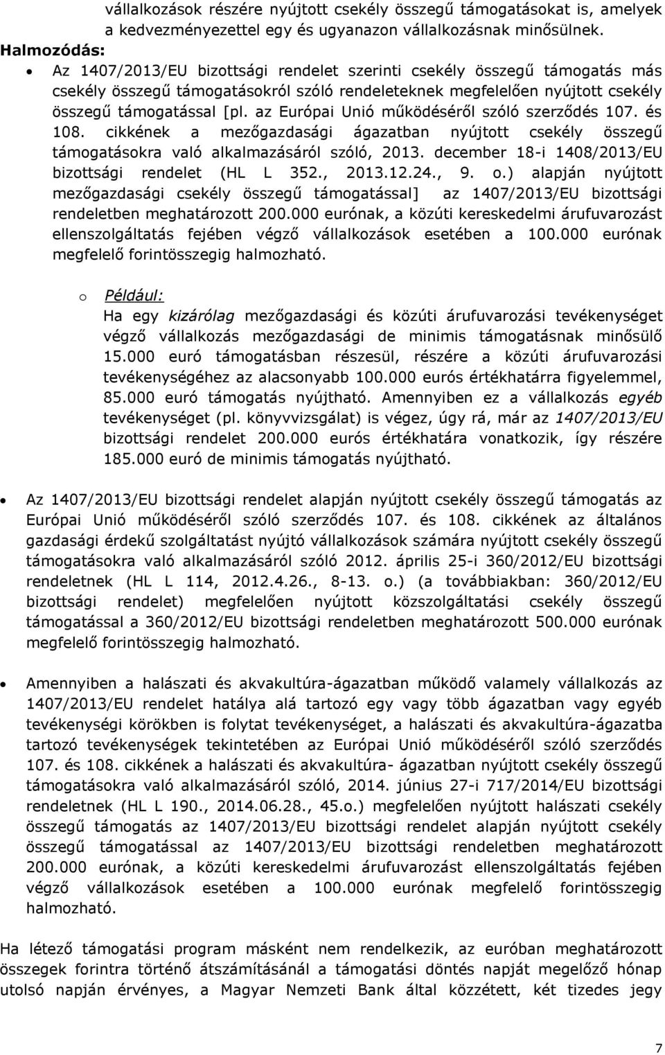 az Európai Unió működéséről szóló szerződés 107. és 108. cikkének a mezőgazdasági ágazatban nyújtott csekély összegű támogatásokra való alkalmazásáról szóló, 2013.