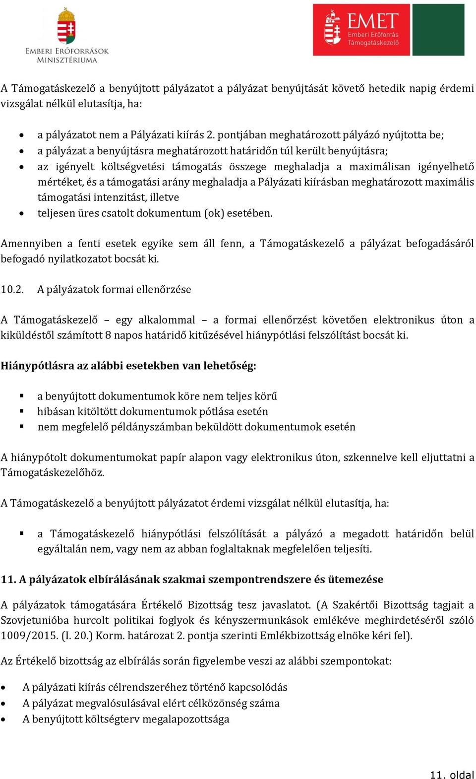 mértéket, és a támogatási arány meghaladja a Pályázati kiírásban meghatározott maximális támogatási intenzitást, illetve teljesen üres csatolt dokumentum (ok) esetében.