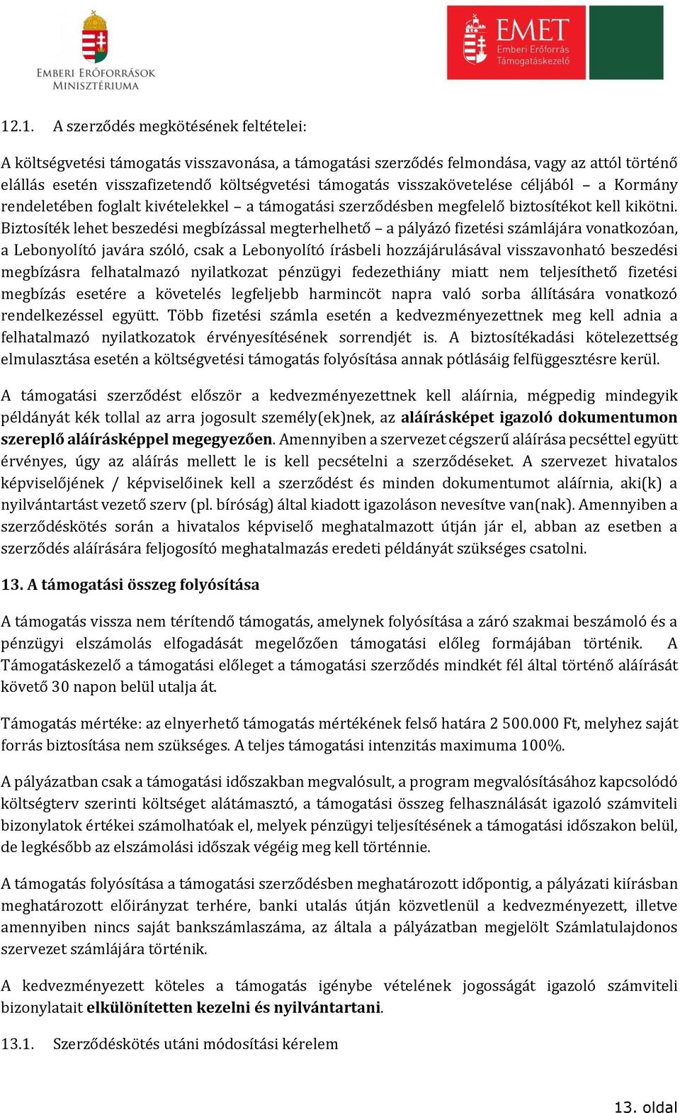 Biztosíték lehet beszedési megbízással megterhelhető a pályázó fizetési számlájára vonatkozóan, a Lebonyolító javára szóló, csak a Lebonyolító írásbeli hozzájárulásával visszavonható beszedési