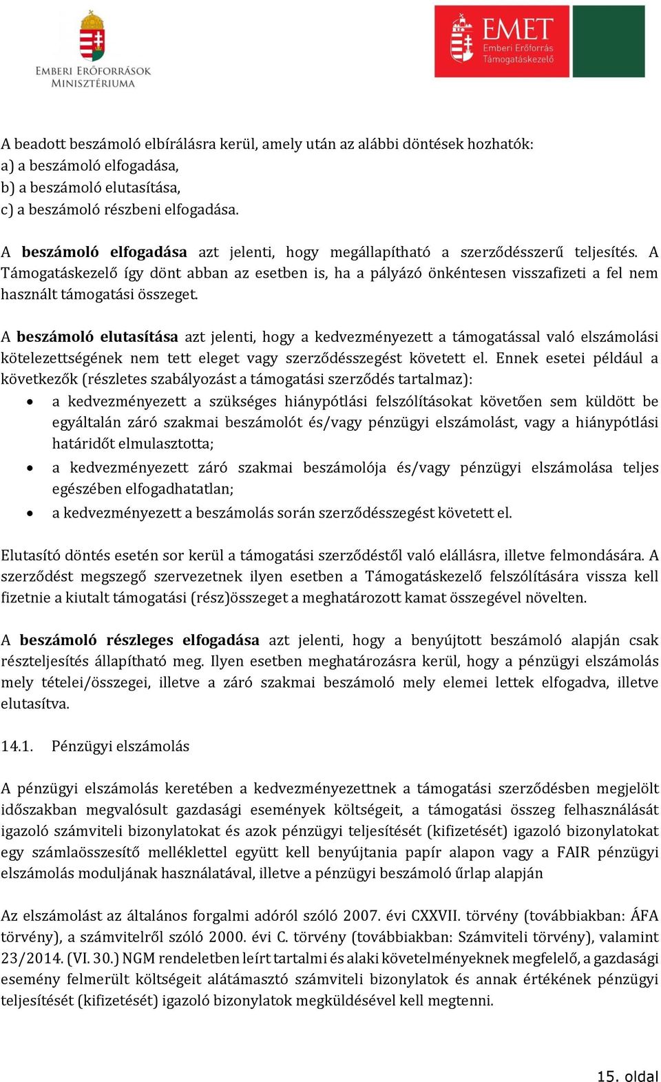 A Támogatáskezelő így dönt abban az esetben is, ha a pályázó önkéntesen visszafizeti a fel nem használt támogatási összeget.