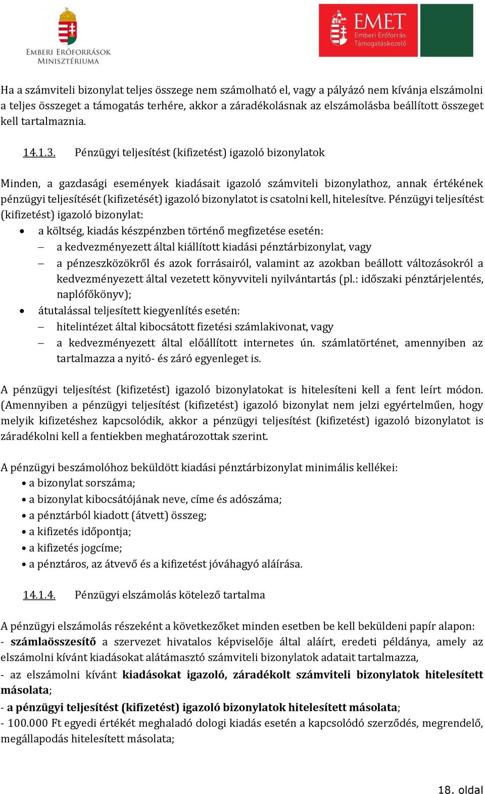 Pénzügyi teljesítést (kifizetést) igazoló bizonylatok Minden, a gazdasági események kiadásait igazoló számviteli bizonylathoz, annak értékének pénzügyi teljesítését (kifizetését) igazoló bizonylatot