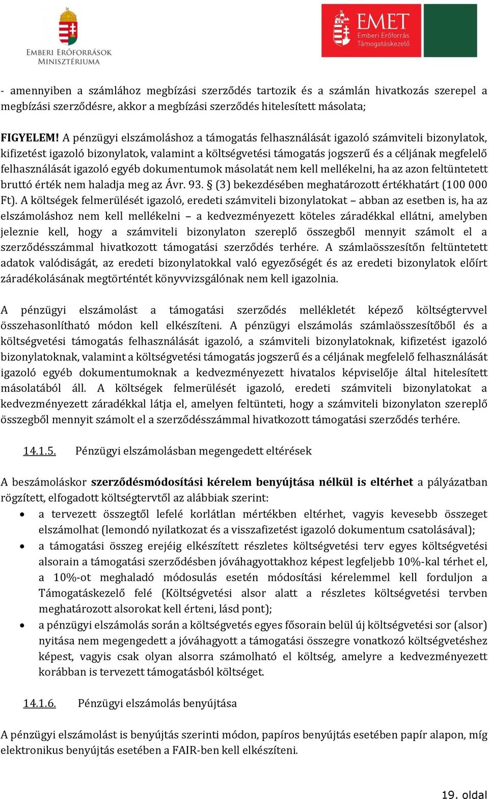 igazoló egyéb dokumentumok másolatát nem kell mellékelni, ha az azon feltüntetett bruttó érték nem haladja meg az Ávr. 93. (3) bekezdésében meghatározott értékhatárt (100 000 Ft).