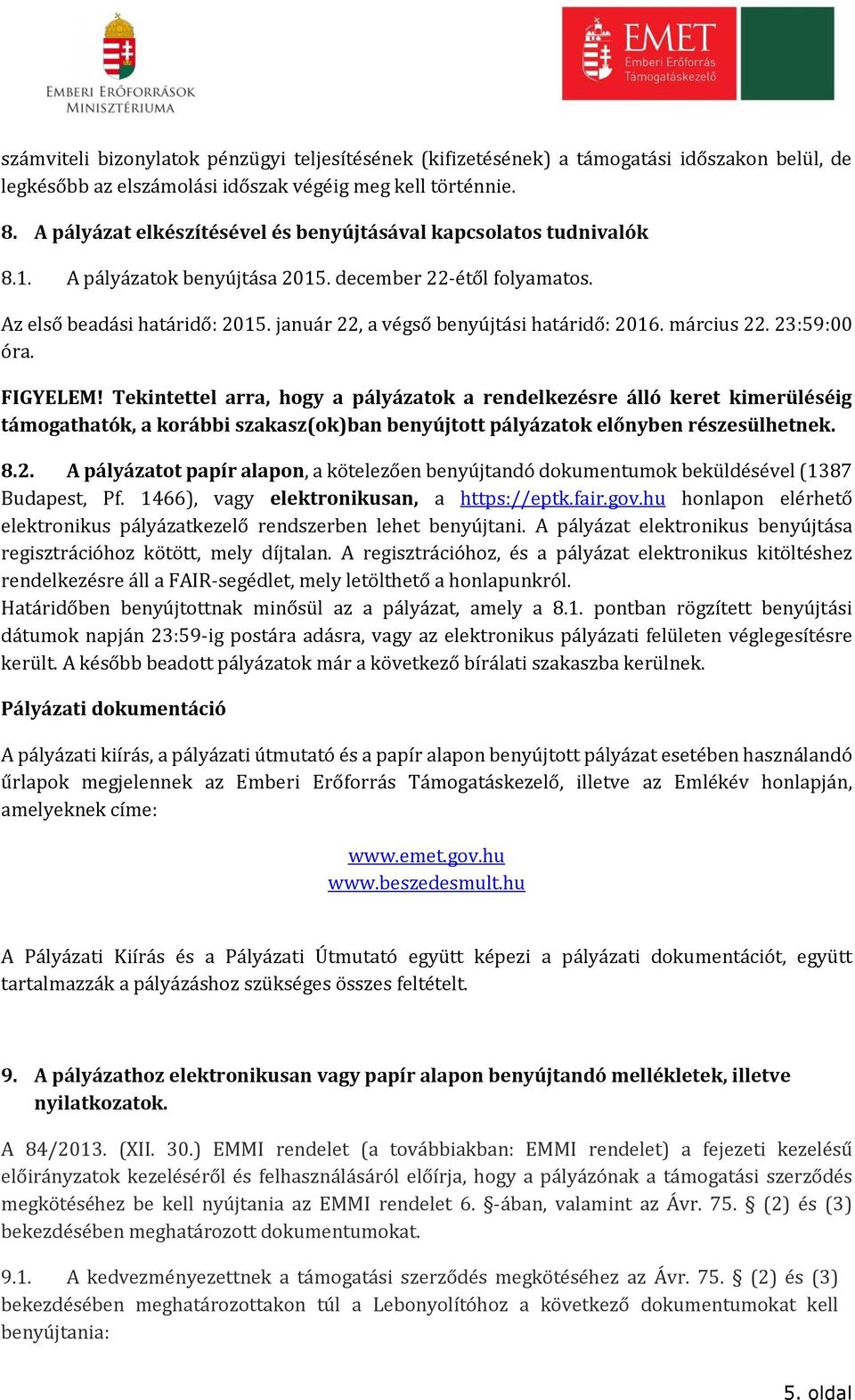 január 22, a végső benyújtási határidő: 2016. március 22. 23:59:00 óra. FIGYELEM!