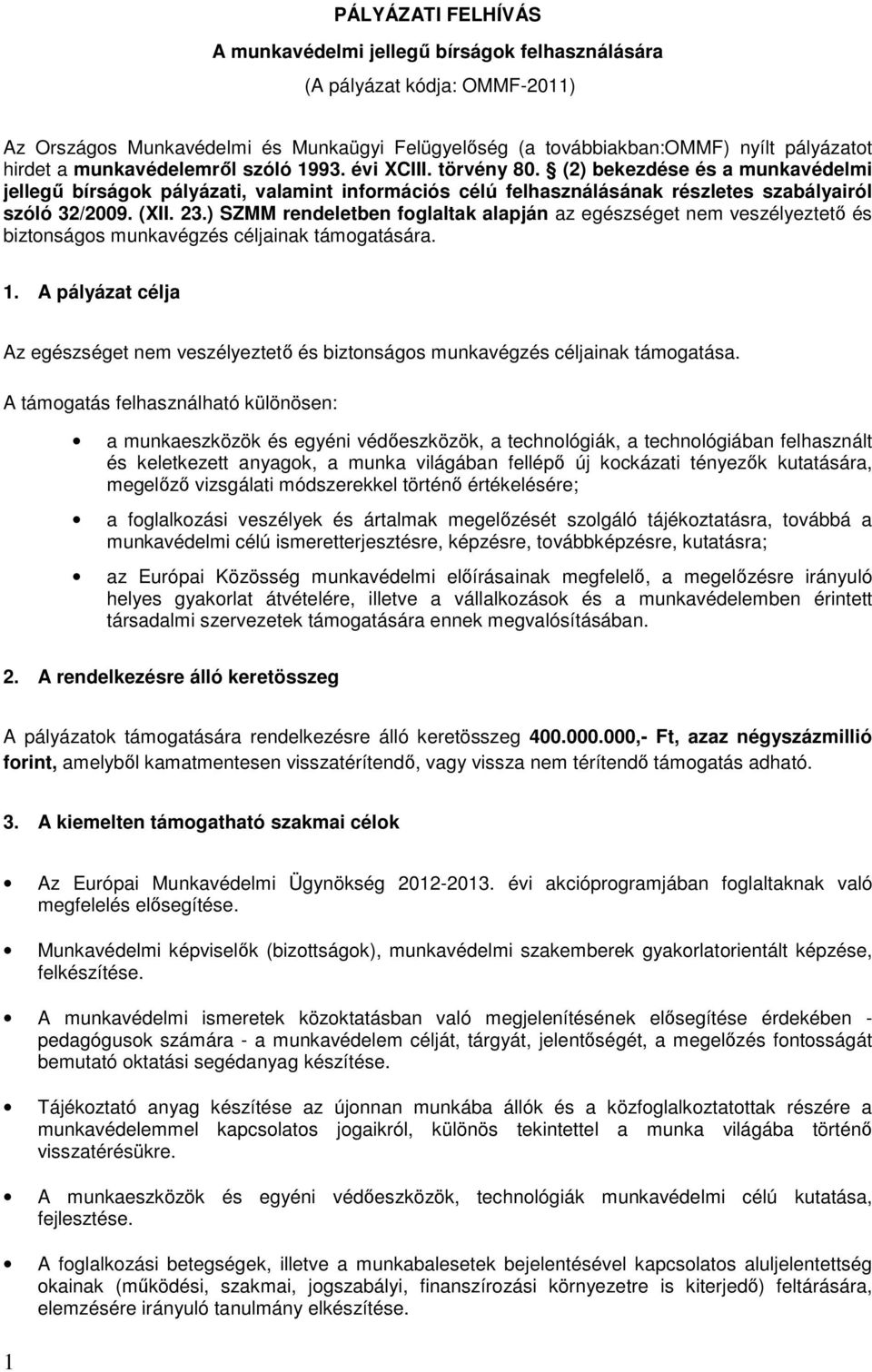 23.) SZMM rendeletben foglaltak alapján az egészséget nem veszélyeztető és biztonságos munkavégzés céljainak támogatására. 1.