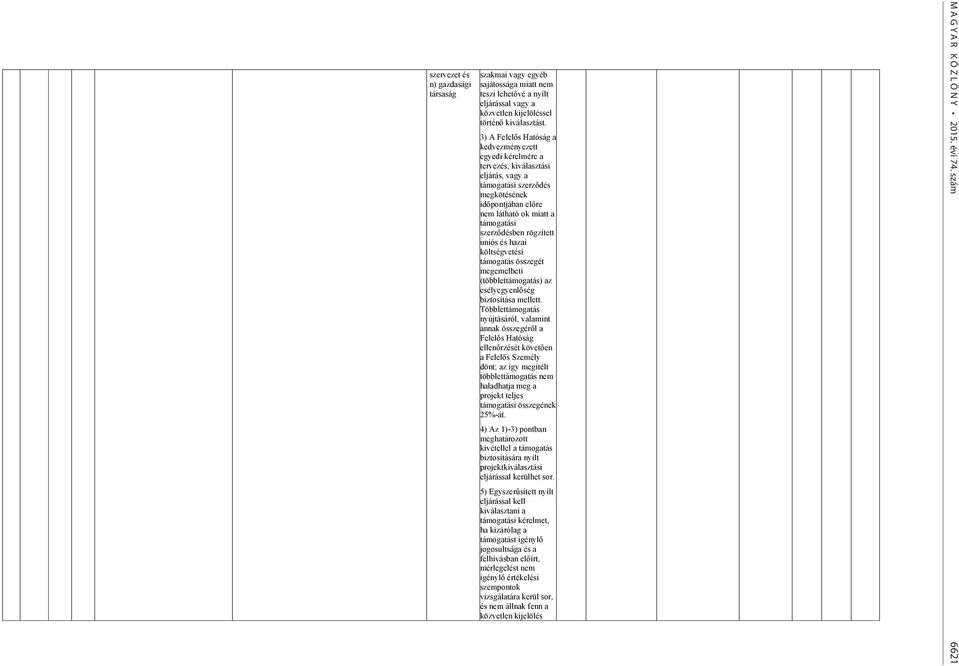 rögzített uniós és hazai támogatás összegét megemelheti (többlettámogatás) az esélyegyenlőség biztosítása mellett.