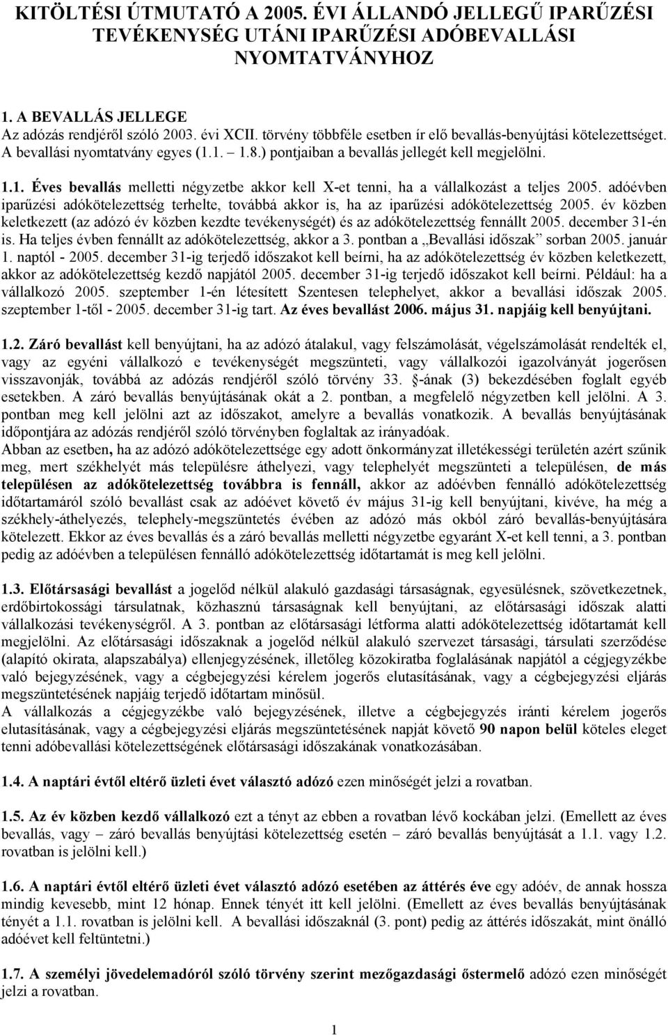 adóévben iparűzési adókötelezettség terhelte, továbbá akkor is, ha az iparűzési adókötelezettség 2005.