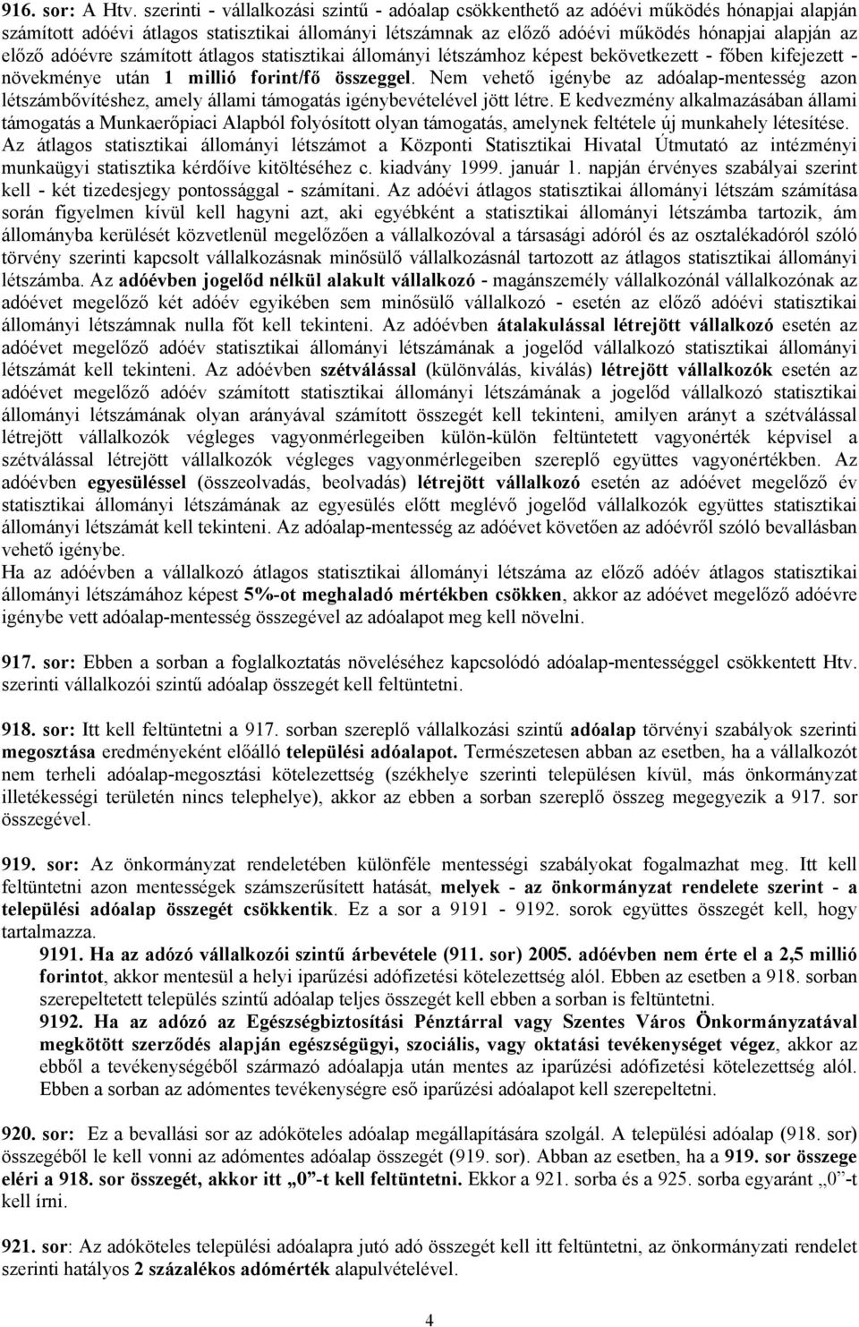 adóévre számított átlagos statisztikai állományi létszámhoz képest bekövetkezett - főben kifejezett - növekménye után 1 millió forint/fő összeggel.