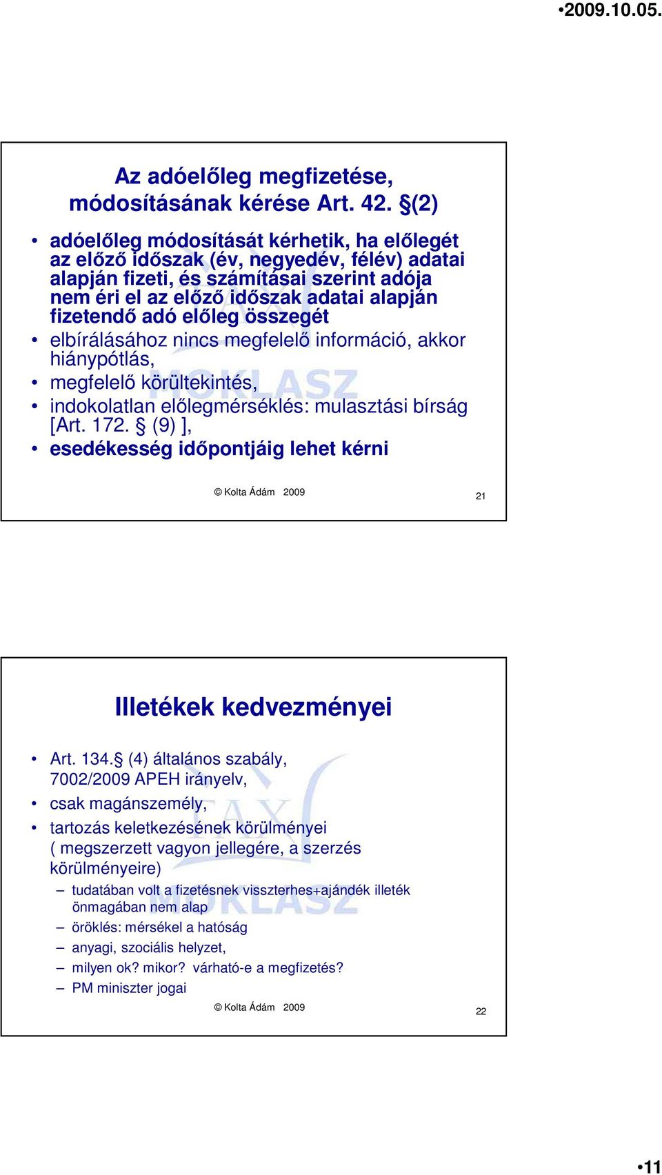 elıleg összegét elbírálásához nincs megfelelı információ, akkor hiánypótlás, megfelelı körültekintés, indokolatlan elılegmérséklés: mulasztási bírság [Art. 172.