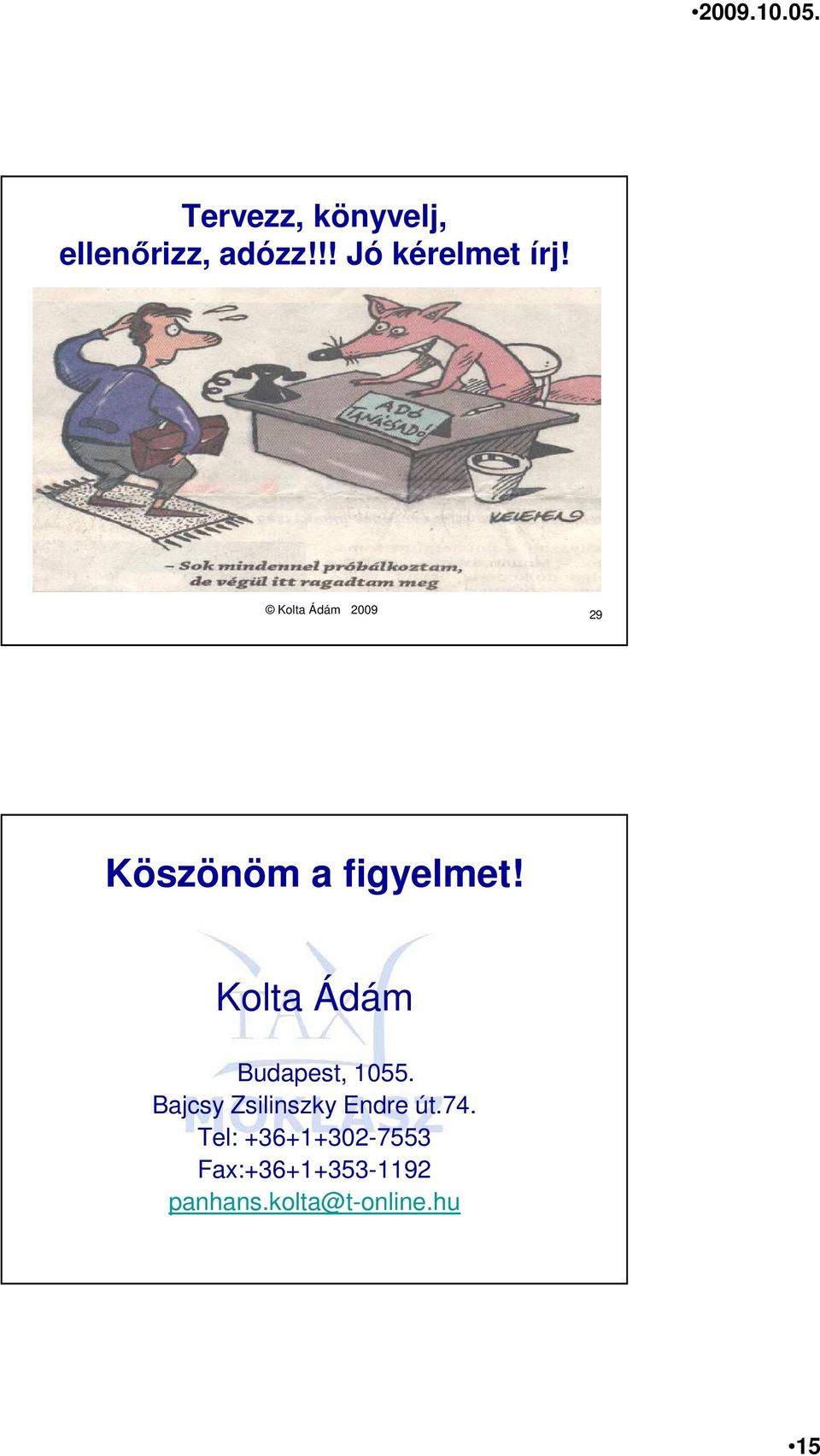 Kolta Ádám Budapest, 1055. Bajcsy Zsilinszky Endre út.