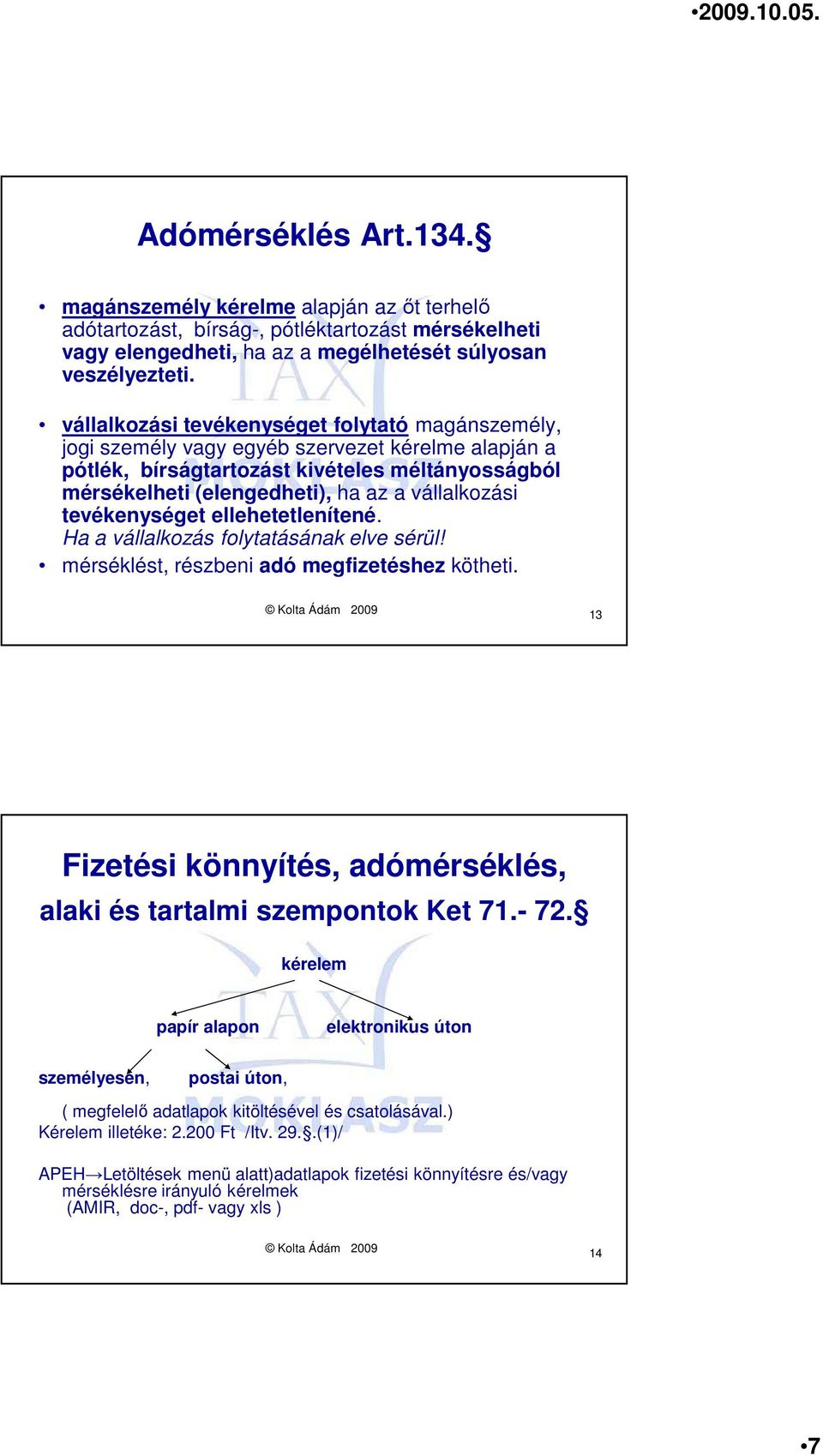 vállalkozási tevékenységet ellehetetlenítené. Ha a vállalkozás folytatásának elve sérül! mérséklést, részbeni adó megfizetéshez kötheti.