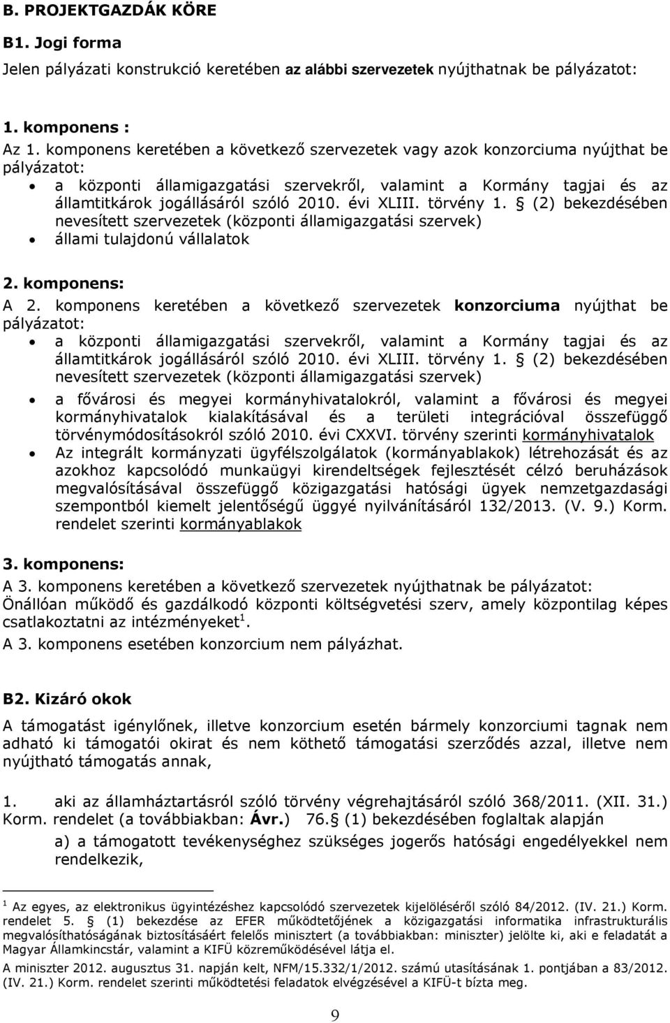 évi XLIII. törvény 1. (2) bekezdésében nevesített szervezetek (központi államigazgatási szervek) állami tulajdonú vállalatok 2. komponens: A 2.
