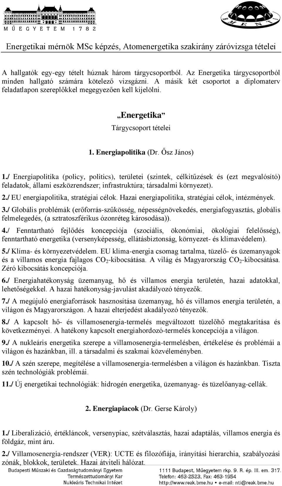 / Energiapolitika (policy, politics), területei (szintek, célkitűzések és (ezt megvalósító) feladatok, állami eszközrendszer; infrastruktúra; társadalmi környezet). 2.