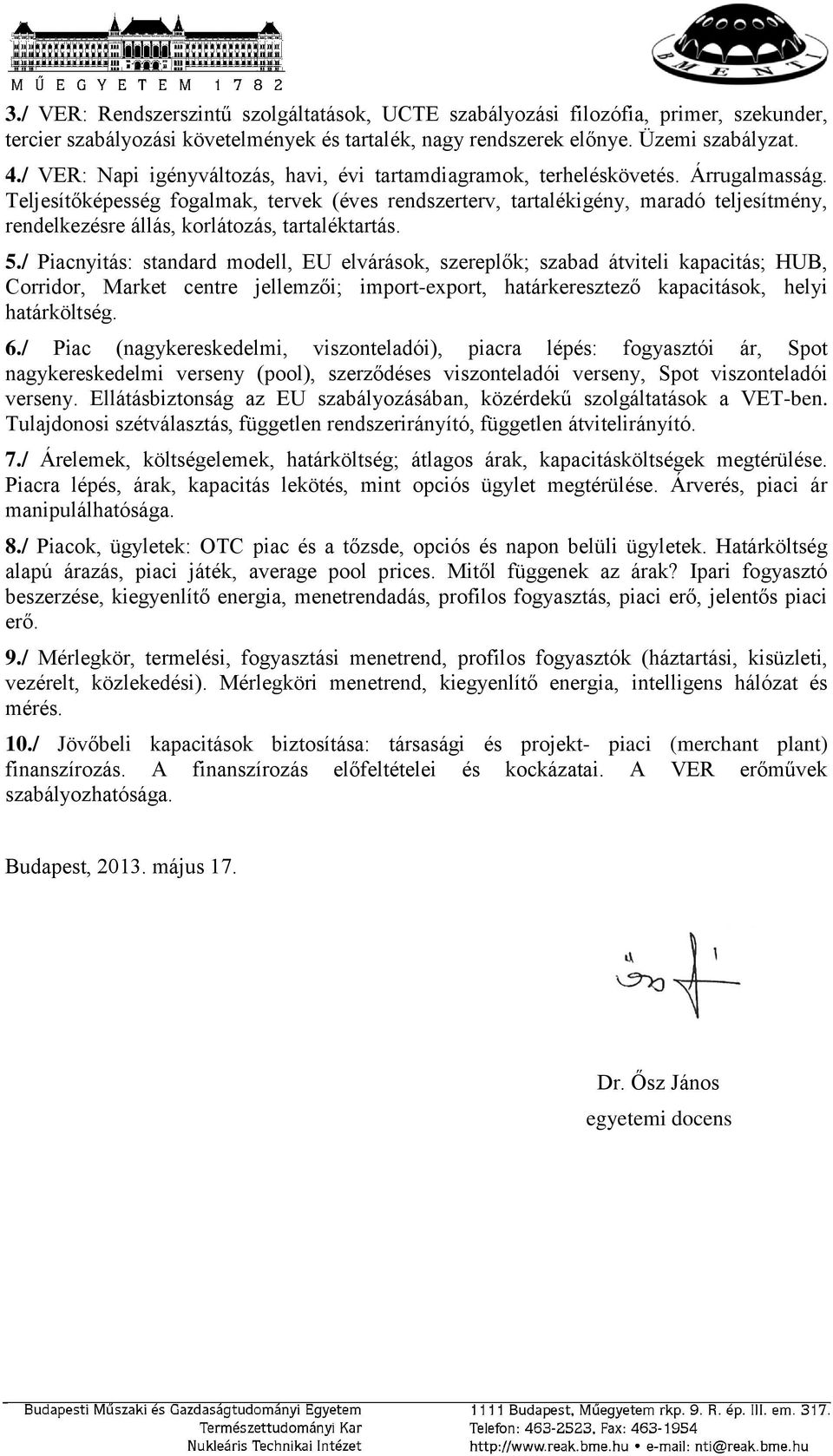 Teljesítőképesség fogalmak, tervek (éves rendszerterv, tartalékigény, maradó teljesítmény, rendelkezésre állás, korlátozás, tartaléktartás. 5.