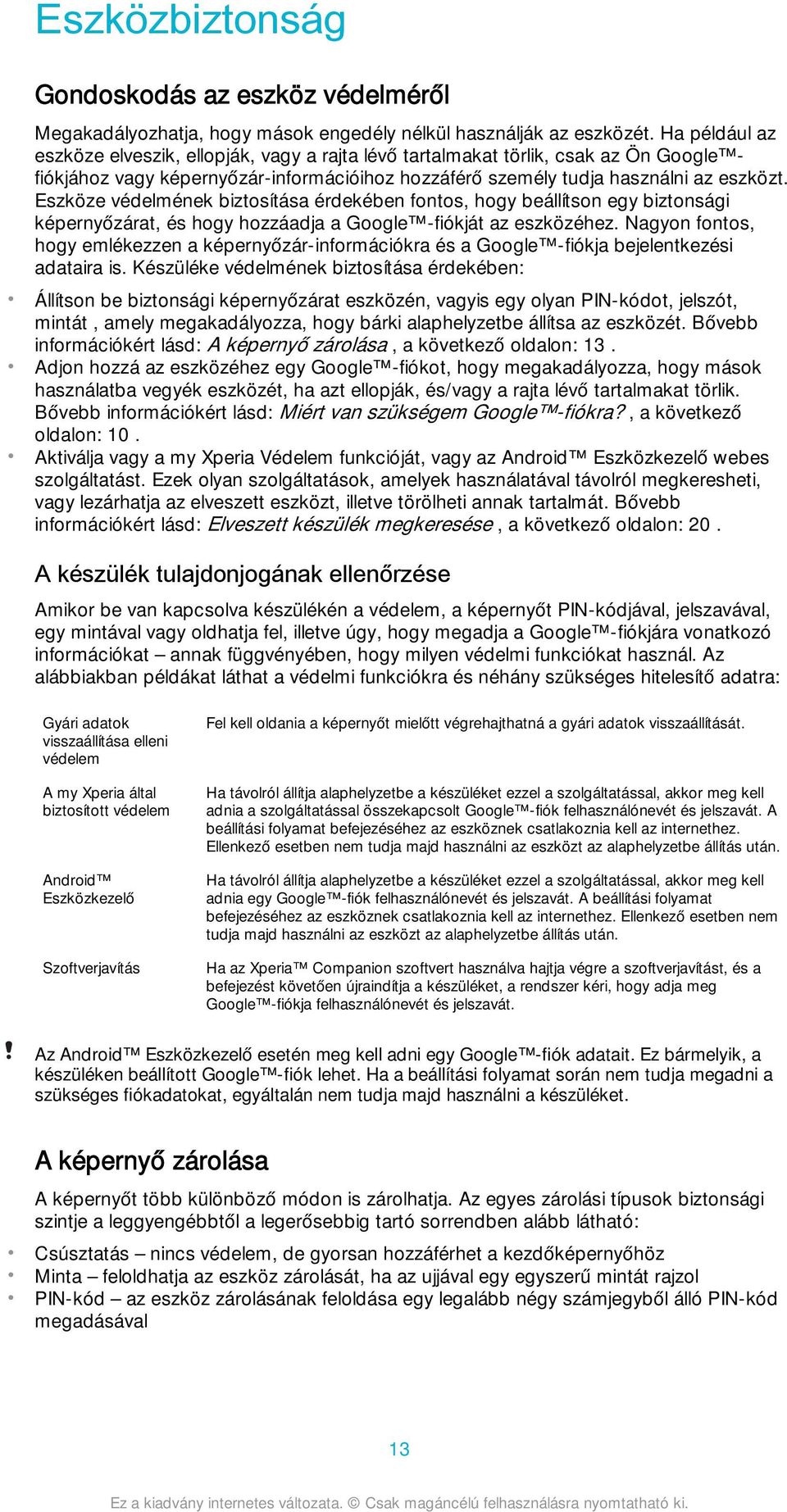 Eszköze védelmének biztosítása érdekében fontos, hogy beállítson egy biztonsági képernyőzárat, és hogy hozzáadja a Google -fiókját az eszközéhez.