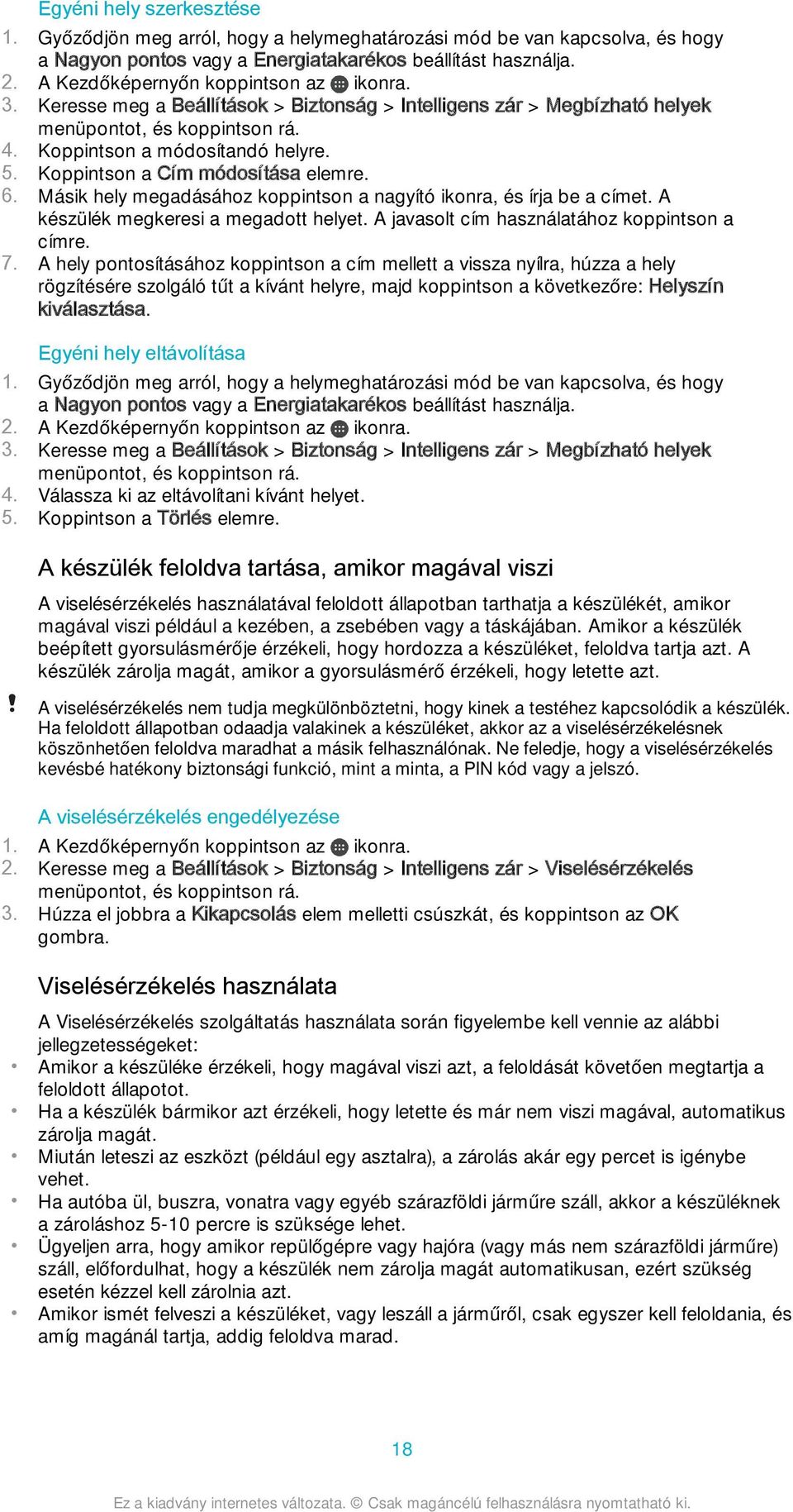 Koppintson a Cím módosítása elemre. 6. Másik hely megadásához koppintson a nagyító ikonra, és írja be a címet. A készülék megkeresi a megadott helyet. A javasolt cím használatához koppintson a címre.