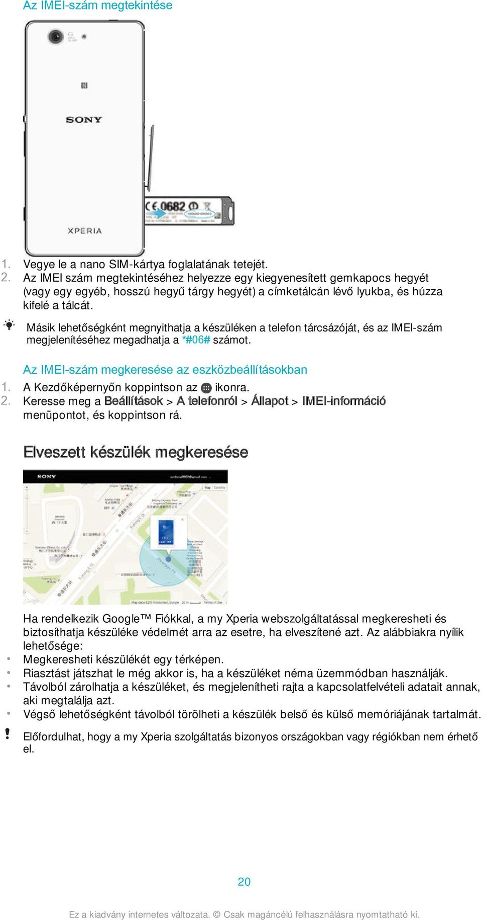 Másik lehetőségként megnyithatja a készüléken a telefon tárcsázóját, és az IMEI-szám megjelenítéséhez megadhatja a *#06# számot. Az IMEI-szám megkeresése az eszközbeállításokban 2.